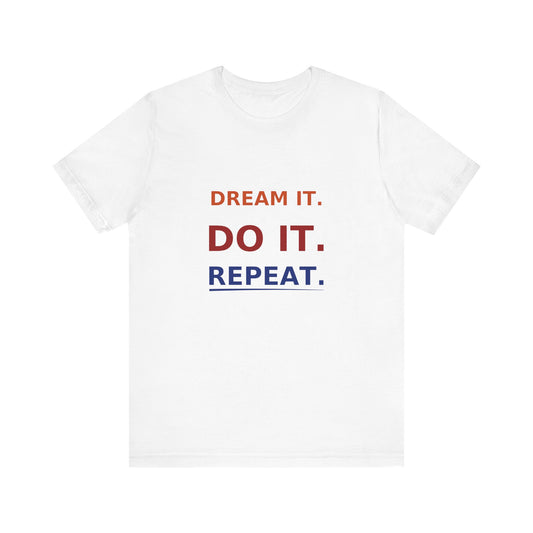 Dream It, Do It, Repeat Unisex Tee