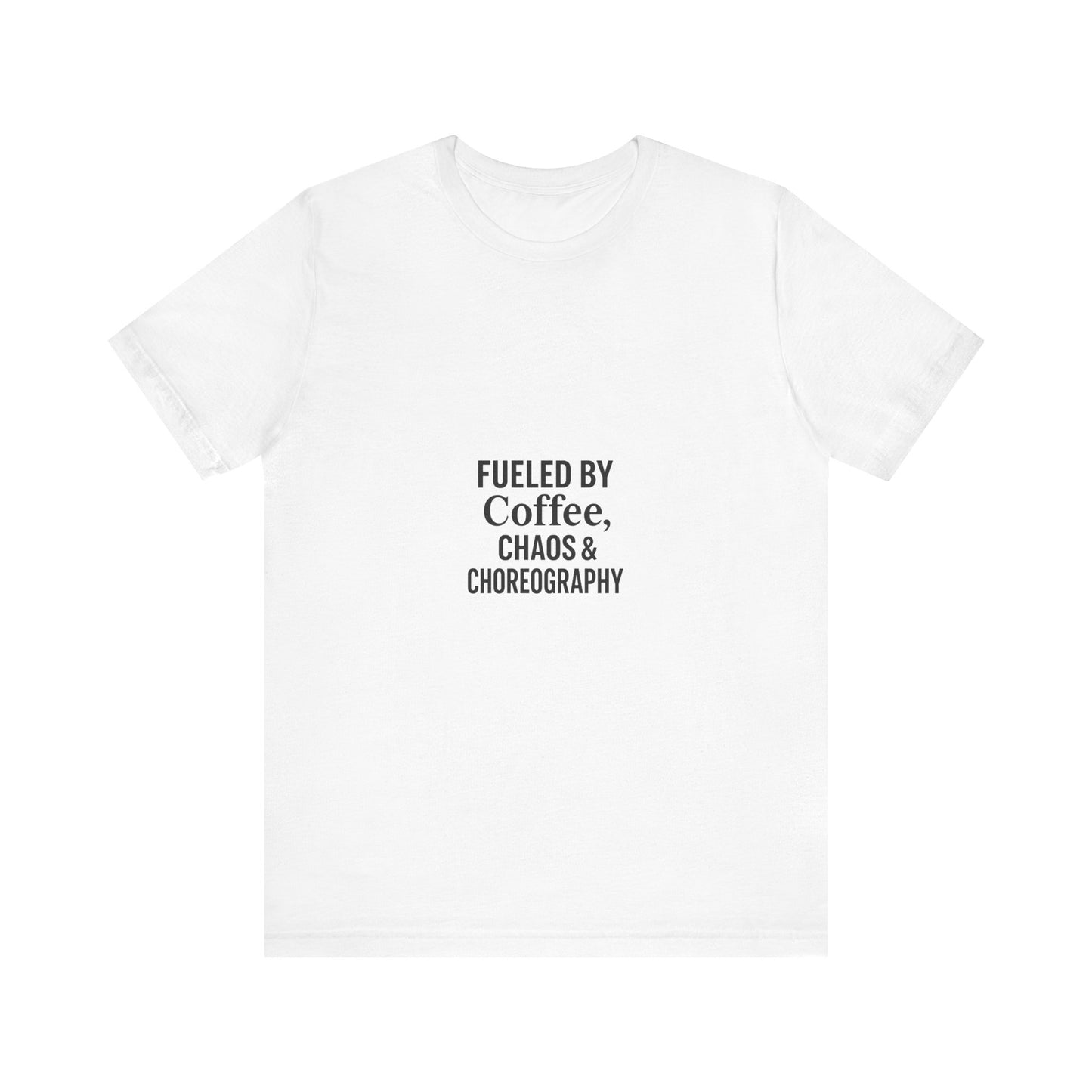 Fueled by Coffee, Chaos & Choreography Tee