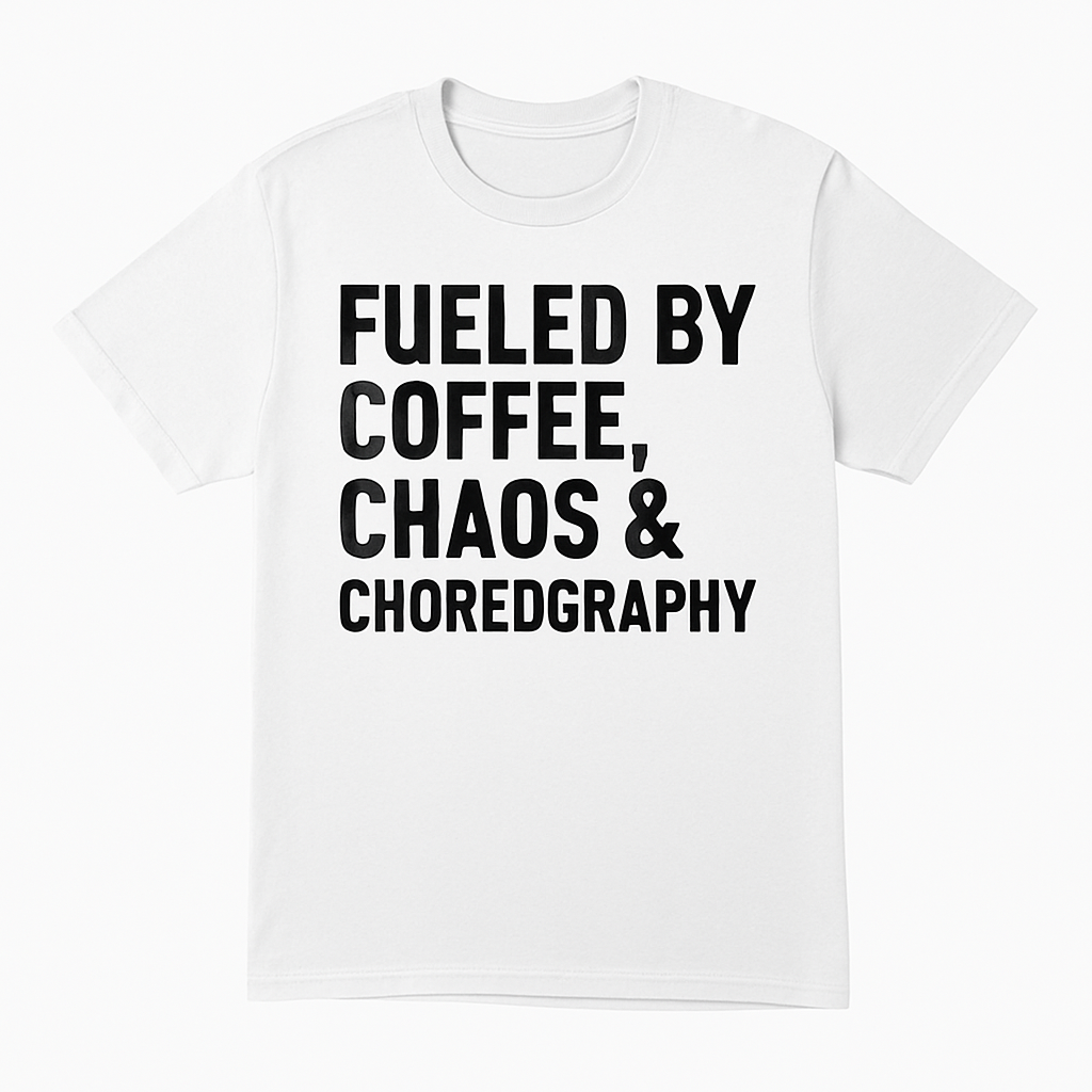 Fueled by Coffee, Chaos & Choreography Tee