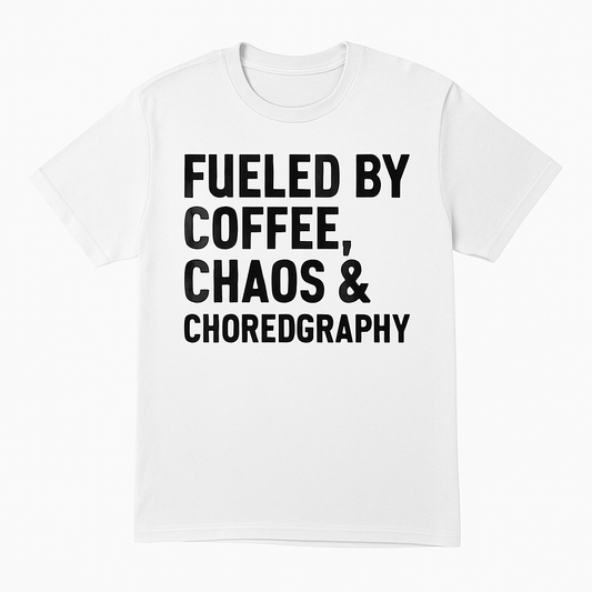 Fueled by Coffee, Chaos & Choreography Tee