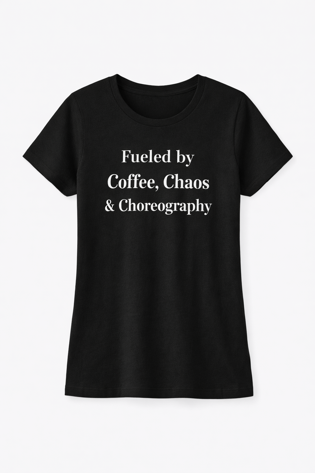 Fueled by Coffee, Chaos & Choreography™ Tee – Dance Mom Shirt (Minimalist Dance Life Apparel)